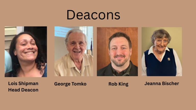 Head Deacon: Lois Shipman Deacons: George Tomoko, Rob King, Jeanna Bischer
